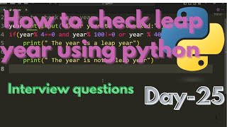 How to Check leap year using python|| python interview questions|| python coding || Daty-25