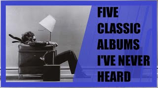 5 Classic Albums I've Never Heard | Vinyl Community