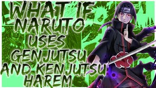 what if Naruto uses Genjutsu and Kenjutsu harem