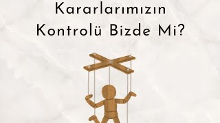 Kararlarımızın Kontrolü Bizde Mi? - Doç. Dr. Onurcan Yılmaz \u0026 Taner Beyter