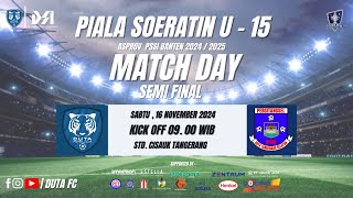 PIALA SOERATIN U- 15 SEMI FINAL | DUTA FC VS PERSITANGSEL | STD. CISAUK TANGERANG