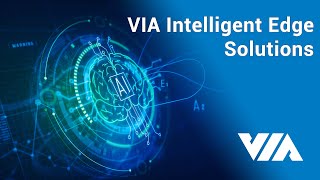 Make VIA Intelligent Edge Solutions Work For You