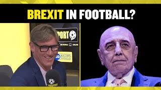 BREXIT IN FOOTBALL? 😱 Simon Jordan reacts to Adriano Galliani wanting a Super League WITHOUT the UK!