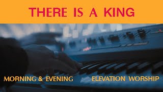 There Is A King (Morning & Evening) | Elevation Worship
