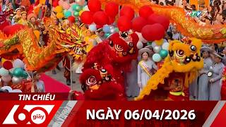 60 Giây Chiều - Ngày 06/04/2026 - HTV Tin Tức Mới Nhất 2026