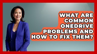 What Are Common OneDrive Problems And How To Fix Them? - The Time Management Pro