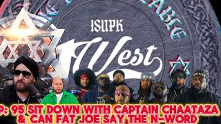 EP: 96 SIT DOWN WITH CAPTAIN CHAATAZA \u0026 CAN FAT JOE SAY THE N-WORD