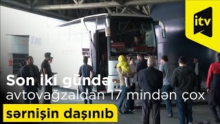 Son iki gündə avtovağzal kompleksindən 17 mindən çox sərnişin daşınıb