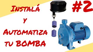 BOMBA DE AGUA. Cómo INSTALAR tu bomba de agua y AUTOMATIZARLA con FLOTANTE ELÉCTRICOS {Parte II}