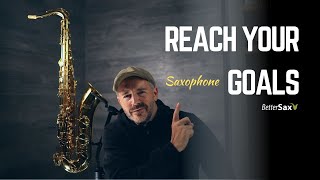 How to Set Goals and Get Results on the Saxophone | Improvisation, Fundamentals, Songs