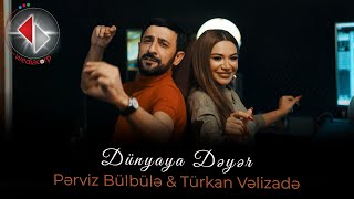 Pərviz Bülbülə & Türkan Vəlizadə - Dünyaya Dəyər (Official Video) 2023
