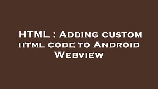HTML : Adding custom html code to Android Webview