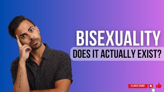 BISEXUALITY, Does it Actually Exist?