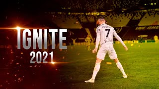 Cristiano Ronaldo 2021 ➤ Ignite ft. Alan Walker & K-391