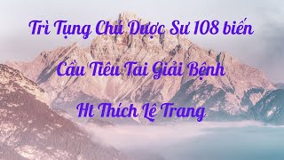 Trì Tụng Chú Dược Sư 108 Biến- Cầu Tiêu Tai Giải Bệnh- HT Thích Lệ Trang