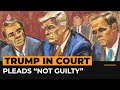 Trump pleads ‘not guilty’ in historic arraignment of ex-president | Al Jazeera Newsfeed