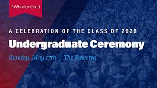 2026 Wharton Undergraduate Graduation – Full Ceremony