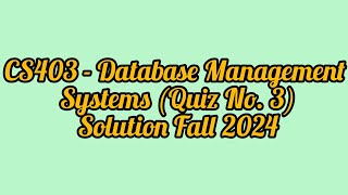 CS403 - Database Management Systems (Quiz No. 3) Solution Fall 2024|Cs403 quiz 3| Solution Fall 2024