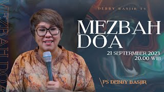 MEZBAH DOA - KAMIS 21 SEPTEMBER 2023  -  PK.20.00 WIB - PDT. DEBBY BASJIR #mezbahdoadb