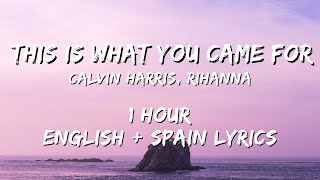 Calvin Harris, Rihanna - This Is What You Came For 1 hour / English lyrics + Spain lyrics