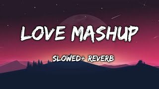 Love Mashup  | Kabir Singh | Mast Magan | Bollywood Lofi & Chill
