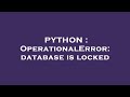 PYTHON : OperationalError: database is locked