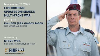 FIDF LIVE Briefing: Update on Israel's Multi-Front War w/ Maj. Gen. Nadav Padan - November 17, 2024