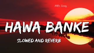 Hawa Banke Slowed Reverb [LoFi] • Darshan Raval x MRx Song || Menu Apna Bana Le Aaja vi Hawa Banke 🎧
