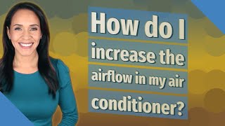 How do I increase the airflow in my air conditioner?