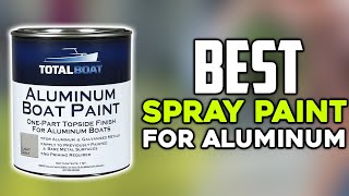 Top 10 Best Spray Paint For Aluminum 2024