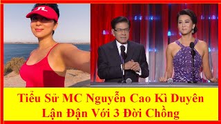 Tiểu Sử MC Nguyễn Cao Kì Duyên Lận Đận Với 3 Đời Chồng
