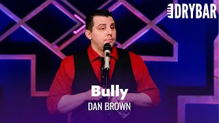 Nobody Likes The High School Bully. Dan Brown