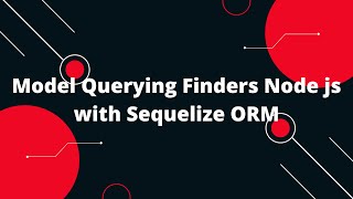 Sequelize ORM with NodeJS #7 Model Querying Finders Node js with Sequelize ORM