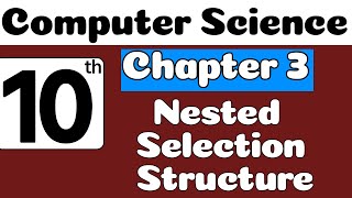10th Class Computer Science Ch 3 | Nested Selection Structure | Class 10 Computer Chapter 3