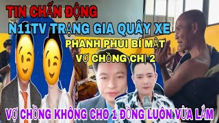 Nóng N11TV Trạng Gia Quây Lại Quất Chồng Chị 2 Khi Hứa Cho 5 Tỷ Mà Chưa Cho Chị 2 Quá Cao Tay