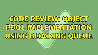 Code Review: Object Pool implementation using blocking queue