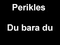 perikles du bara du