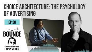 Bounce! Conversations with Larry Weeks - EP 20 CHOICE ARCHITECTURE THE PSYCHOLOGY OF ADVERTISING