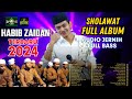 FULL ALBUM HABIB ZAIDAN  SHOLAWAT TERBARU VIRAL DI TIKTOK TER-CANDU CANDU 2024 AUDIO JERNIH ‼️😱