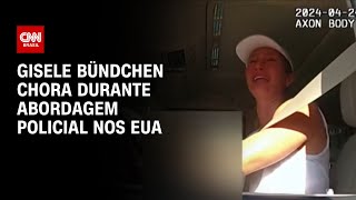 Gisele Bündchen chora durante abordagem policial nos EUA | LIVE CNN