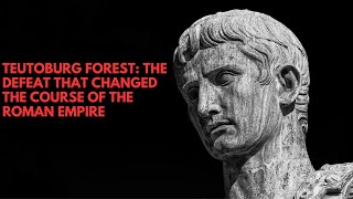 Teutoburg Forest: The Defeat That Changed the Course of the Roman Empire