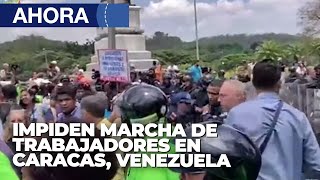 Impiden marcha de Trabajadores en Caracas - En Vivo | 1May