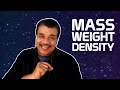 Neil deGrasse Tyson Explains the Difference Between Mass, Weight, and Density