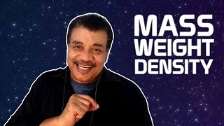 Neil deGrasse Tyson Explains the Difference Between Mass, Weight, and Density