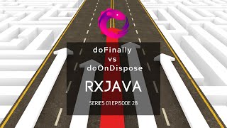 #28 RxJava - Operators - doFinally vs doOnDispose