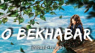 O Bekhabar [Slowed+Reverb] Lofi|Shreya Ghoshal |Music to Soul|#Reverb #lofi