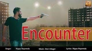 Encounter song haryanvi Nippu nipawala ENCOUNTER || NIPPU NEPEWALA SPARTEN KAUSHIK ANU ANURANG NIPPU