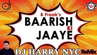 Baarish Ki Jaaye | Dj Harry NYC | EDM Remix | B Praak, Nawazuddin Siddiqui, Sunanda Sharma, Jaani