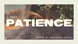 I NEED PATIENCE| PT 1 |PASTOR D |IMPACT CHURCH