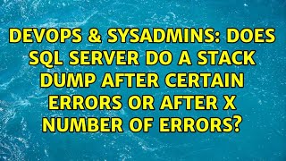 Does SQL Server do a stack dump after certain errors or after X number of errors?